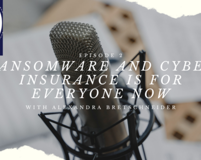 Ransomware and Cyber Insurance is For Everyone Now with Alexandra Bretschneider